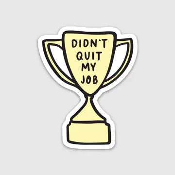 Didn't Quit My Job Sticker