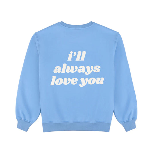 I'll Always Love You Sweatshirt- Sky Blue