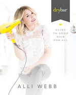 The Drybar Guide to Good Hair for All: How to Get The Perfect Blowout At Home